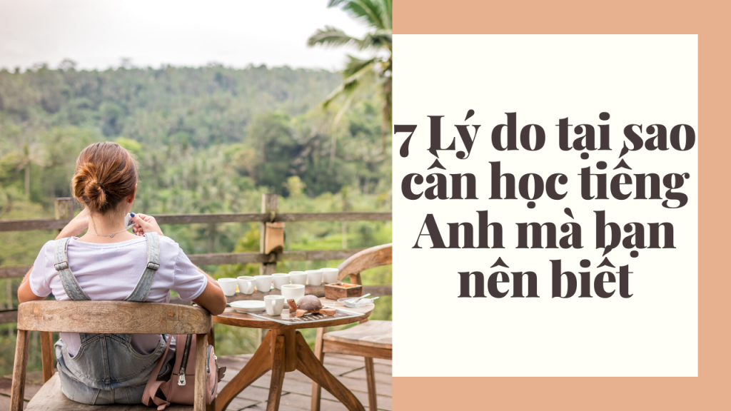 7 Lý do tại sao cần học tiếng Anh mà bạn nên biết