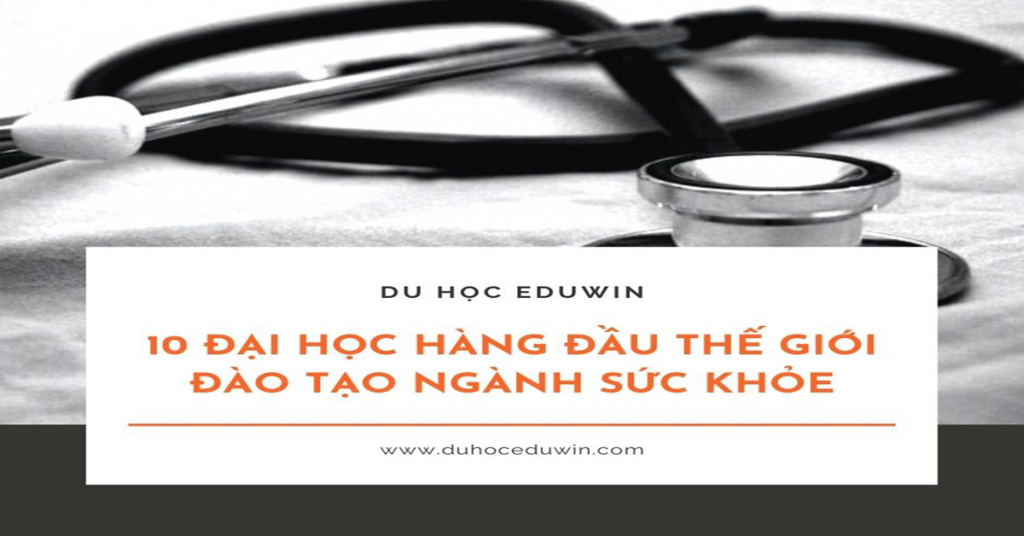 10 đại học hàng đầu thế giới đào tạo ngành sức khỏe