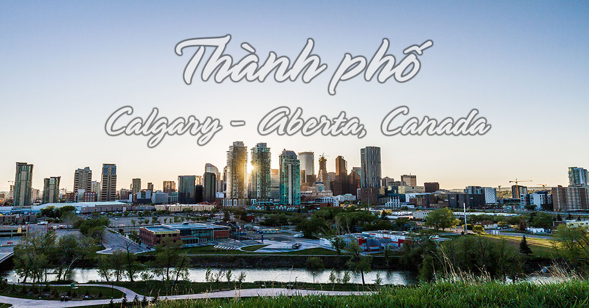 Tìm hiểu về Thành phố Calgary tỉnh bang Alberta Canada